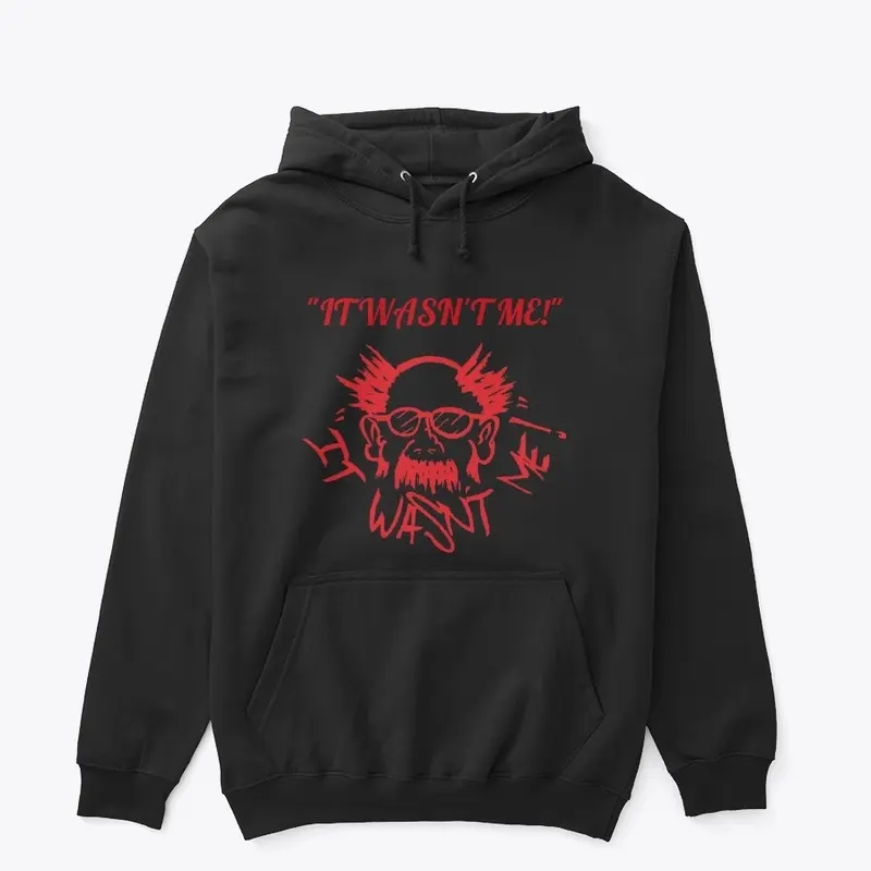 "IT WASN'T ME!" HOODIE